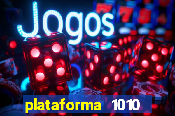 plataforma 1010 jogo do tigre